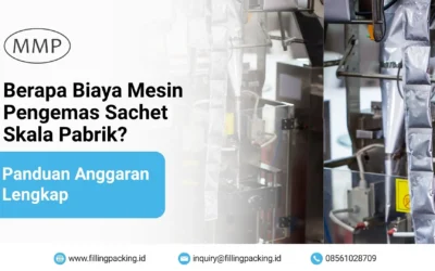 Berapa Biaya Mesin Pengemas Sachet Skala Pabrik? Panduan Anggaran Lengkap