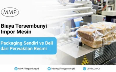 Biaya Tersembunyi Impor Mesin Packaging Sendiri vs Beli dari Perwakilan Resmi